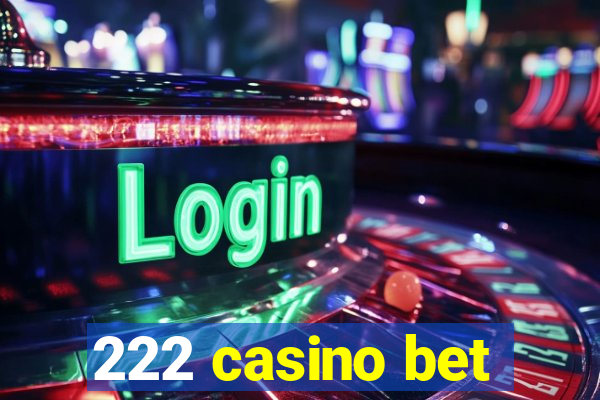 222 casino bet